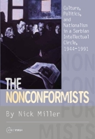 The Nonconformists: Culture, Politics and Nationalism in a Serbian Intellectual Circle, 1944-1991 9639776130 Book Cover