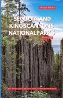 SEQUOIA AND KINGS CANYONS NATIONAL PARKS GUIDE 2025: Exploring Ancient Giants, Hidden Trails, and Wild Beauty in Nature’s Untamed Heart B0FB45D153 Book Cover
