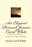 An Elegant Real Princess Jessica Carol White - A 15 Minutes or Less Book - United Kingdom - Version 1329578333 Book Cover