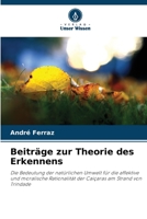 Beiträge zur Theorie des Erkennens: Die Bedeutung der natürlichen Umwelt für die affektive und moralische Rationalität der Caiçaras am Strand von Trindade 6206293904 Book Cover