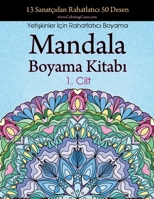 Mandala Boyama Kitabı: 13 Sanatçıdan Rahatlatıcı 50 Desen, Yetişkinler İçin Rahatlatıcı Boyama 1. Cilt (Stres Giderici Mandala Koleksiyonu) 8367522974 Book Cover