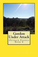 Gordon Under Attack: Outback Exodus Book 4 1500108979 Book Cover