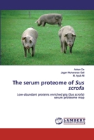 The serum proteome of Sus scrofa 6200442312 Book Cover