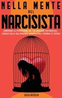 Sconfiggere il Narcisista: Come entrare nella mente di un Narcisista e comprendere la sua perversione. Liberati dalla prigionia manipolativa e ritrova Te Stessa. 180272169X Book Cover