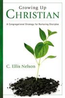 Growing Up Christian: A Congregational Strategy for Nurturing Disciples 1573125237 Book Cover