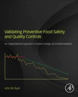 Validating Preventive Food Safety and Quality Controls: An Organizational Approach to System Design and Implementation 0128109947 Book Cover