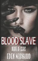 Blood Slave: Made of Scars 1094784915 Book Cover