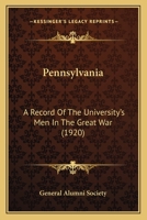 Pennsylvania: A Record Of The University's Men In The Great War 1166283321 Book Cover