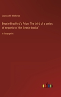 Bessie Bradford's Prize; The third of a series of sequels to "the Bessie books": in large print 3368354493 Book Cover