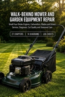 Walk-Behind Mower and Garden Equipment Repair: Small Four-Stroke Engines, Carburettors, Blades and Drives: Service, Diagnosis, Cut Quality and Seasonal Care B0HFG6NLV2 Book Cover