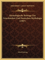 Etymologische Beitrage Zur Griechischen Und Deutschen Mythologie (1907) 1246436590 Book Cover