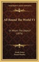 All Round the World; Or, What's the Object? by Frank Foster 1165311542 Book Cover