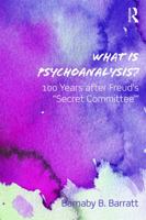 What Is Psychoanalysis?: 100 Years After Freud's 'Secret Committee' 0415692741 Book Cover