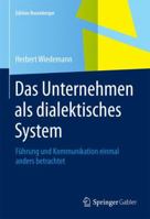 Das Unternehmen ALS Dialektisches System: Fuhrung Und Kommunikation Einmal Anders Betrachtet 3658078553 Book Cover