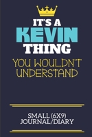 It's A Kevin Thing You Wouldn't Understand Small (6x9) Journal/Diary: A cute book to write in for any book lovers, doodle writers and budding authors! 1706046901 Book Cover