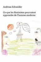 Ce-que les féministes pourraient apprendre de l'homme moderne 0979345626 Book Cover