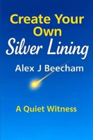 Create Your Own Silver Lining: A Quiet Witness B0GLNBSLC1 Book Cover