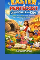 Easter & Pentecost Devotionals for kids: Weeks of fun Bible stories, interactive prayers and hands-on faith activities for children B0GQ4Z8JDK Book Cover