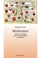 Bilddenken. Mensch und Magie oder Missverständnisse der Moderne (German Edition) 3830929390 Book Cover