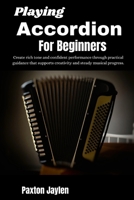 Playing Accordion For Beginners: Create rich tone and confident performance through practical guidance that supports creativity and steady musical progress. B0GTWG7BN5 Book Cover