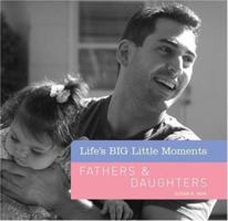 Life's BIG Little Moments: Fathers & Daughters (Life's BIG Little Moments) 1402743173 Book Cover