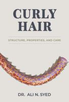 Curly Hair : Structure, Properties, and Care 0578866595 Book Cover