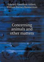 Concerning Animals and Other Matters 1017872287 Book Cover
