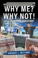 Why Me? Why Not!: Just a Country Boy From Detroit B0H962SHTT Book Cover