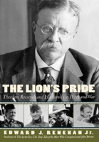 The Lion's Pride: Theodore Roosevelt and His Family in Peace and War 0195134249 Book Cover