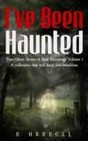 I've Been Haunted: True Ghost Stories & Real Hauntings B09JV7V5JK Book Cover