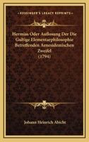 Hermias Oder Auflosung Der Die Gultige Elementarphilosophie Betreffenden Aenesidemischen Zweifel... 1273551532 Book Cover