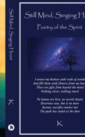 Still Mind, Singing Heart: Poetry of the Spirit B0CQK1L95M Book Cover