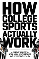 How College Sports Actually Work: A Parent’s Guide to NCAA, NAIA, Scholarships, and Recruiting Reality (The Parent’s College Playbook) B0GX29BFQ7 Book Cover
