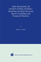 The Analysis of Sports Forecasting - Modeling Parallels Between Sports Gambling and Financial 0792377133 Book Cover