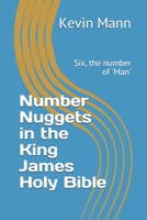 Number Nuggets in the King James Holy Bible: Six, the number of 'Man' 1700497405 Book Cover