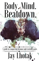 Body. Mind. Beatdown. B095PSS5Y1 Book Cover
