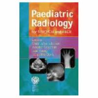 Paediatric Radiology for Mrcpch And Frcr 1853157023 Book Cover