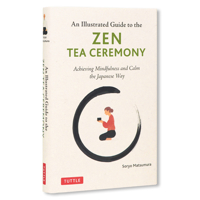 Illustrated Guide to the Zen Tea Ceremony: Achieve Mindfulness and Connect with Others the Japanese Way 4805319968 Book Cover