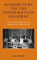 Roadblocks on the Information Highway: The IT Revolution in Japanese Education 0739105647 Book Cover