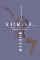 Shameful Bodies: Religion and the Culture of Physical Improvement 1472594932 Book Cover