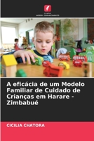 A eficácia de um Modelo Familiar de Cuidado de Crianças em Harare - Zimbabué 6205807688 Book Cover