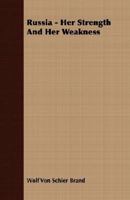 Russia, Her Strength and Her Weakness: A Study of the Present Conditions of the Russian Empire 1014981492 Book Cover