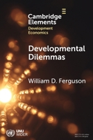 Developmental Dilemmas: The Role of Power and Agency (Elements in Development Economics) 1009469630 Book Cover
