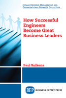 How Successful Engineers Become Great Business Leaders 1947843680 Book Cover