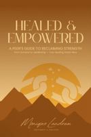 HEALED & EMPOWERED: A PEER'S GUIDE TO RECLAIMING STRENGTH B0G4NBGB2B Book Cover