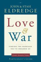 Love and War Participant's Guide: Finding the Marriage You've Dreamed Of 0310329213 Book Cover
