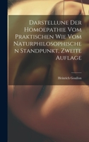 Darstellune Der Homoepathie Vom Praktischen Wie Vom Naturphilosophischen Standpunkt, Zweite Auflage 1022605925 Book Cover
