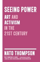 Seeing Power: Art and Activism in the Twenty-first Century 1612190448 Book Cover