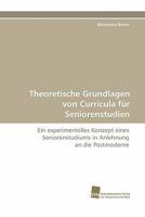 Theoretische Grundlagen Von Curricula Fur Seniorenstudien 3838124863 Book Cover