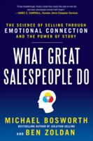 What Great Salespeople Do: The Science of Selling Through Emotional Connection and the Power of Story